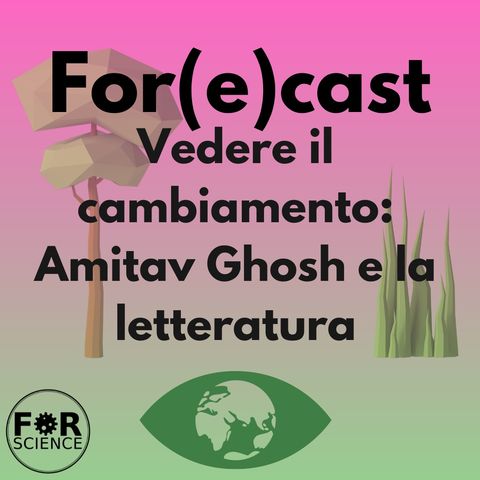 Vedere il cambiamento: Amitav Ghosh e la letteratura. For(e)cast 5 - Librodì