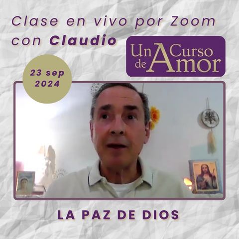 UN CURSO DE AMOR - La Paz de Dios - Claudio - 23 sep 2024