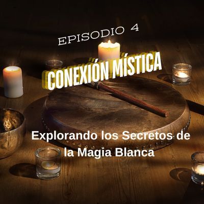 **EPISODIO 4** -Conexión Mística**-