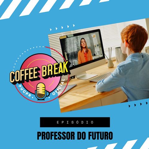 Coffee Break #30 - Professor do futuro: como ensinar para o amanhã?
