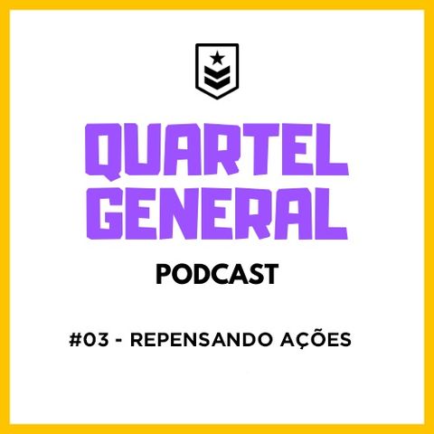 Quartel General #03 - REPENSANDO AÇÕES