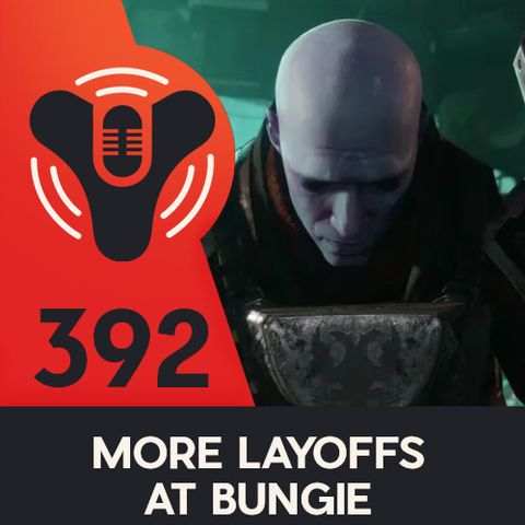 DCP + SideQuest - Ep 392 - More Layoffs At Bungie