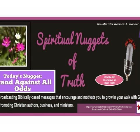 SPIRITUAL NUGGETS OF TRUTH with Min. Karen A. Booker: Stand Against All Odds