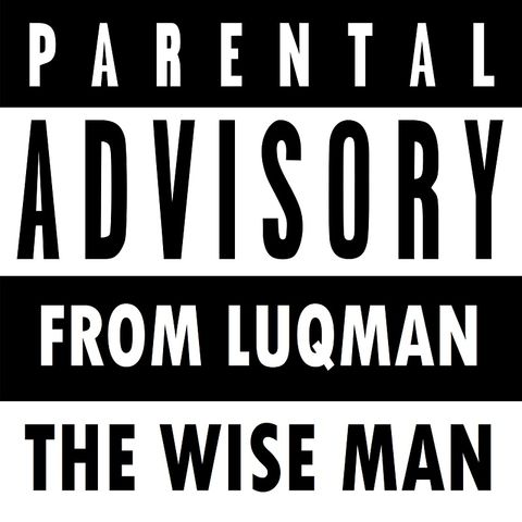 The Amazing Parental Advice of Luqmaan the Wise