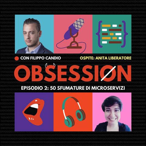 Obsession - Episodio 2: 50 sfumature di microservizi. Intervista a Anita Liberatore