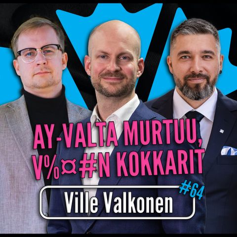 64 | AY-valta murtuu, saako kokoomukselta vähemmän veroja? - Ville Valkonen