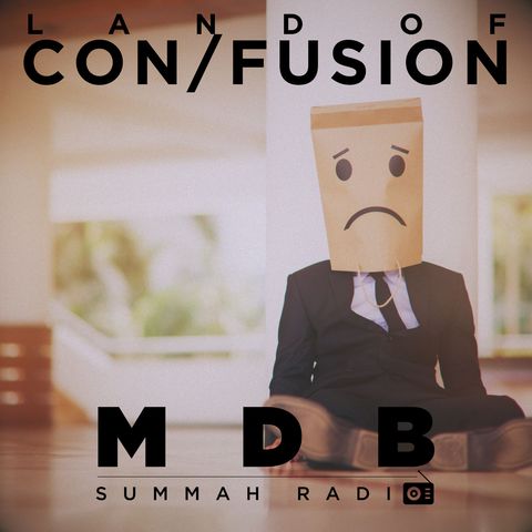 MDB Summah Radio | Ep. 49 "Land of Con/fusion"