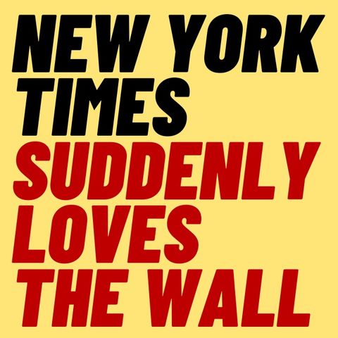 Now The NYT Likes The Wall - Woke Fail Hilarity