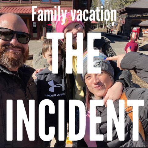 Family Vacation - THE INCIDENT