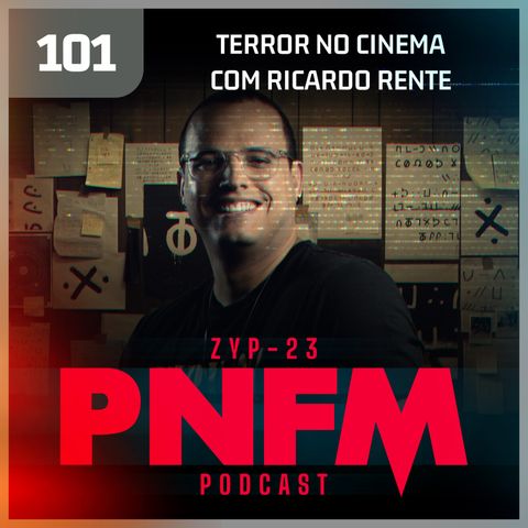 PNFM - EP101 - Terror no Cinema com Ricardo Rente