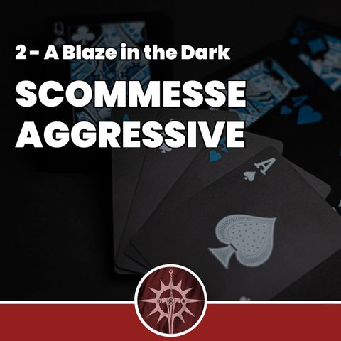 Scommesse Aggressive - A Blaze in the Dark 2