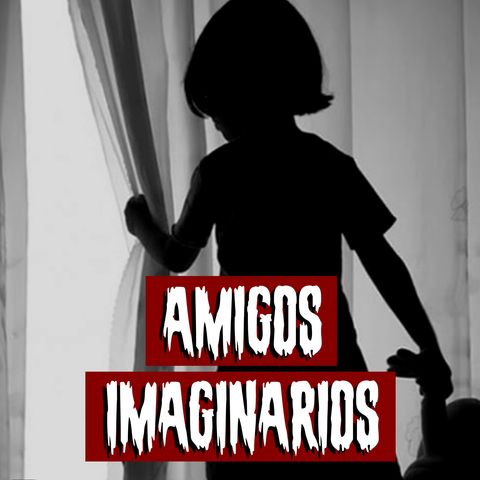 Amigos imaginarios | Historias reales de terror