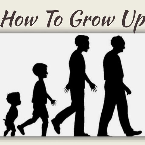 How to Grow Up