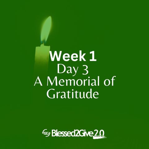 A Memorial of Gratitude: Week 1-Day 3.