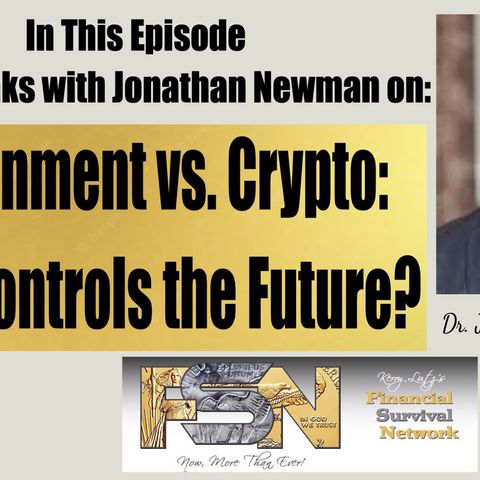 Government vs. Crypto:  Who Controls the Future? - Dr. Jonathan Newman #6172