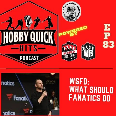 Hobby Quick Hits Ep.83 WSFD: What should Fanatics do?