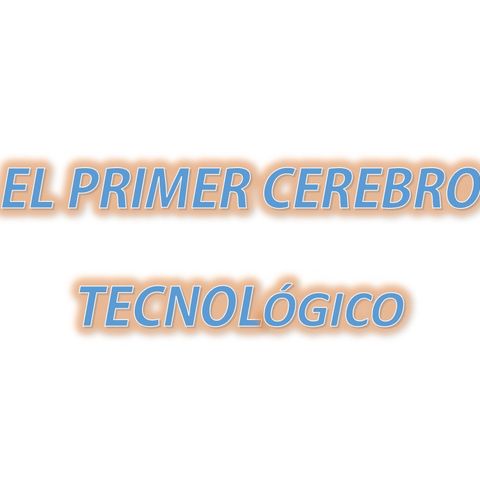 Hablemos de Tecnología Ep#1 - Primer Cerebro Tecnológico