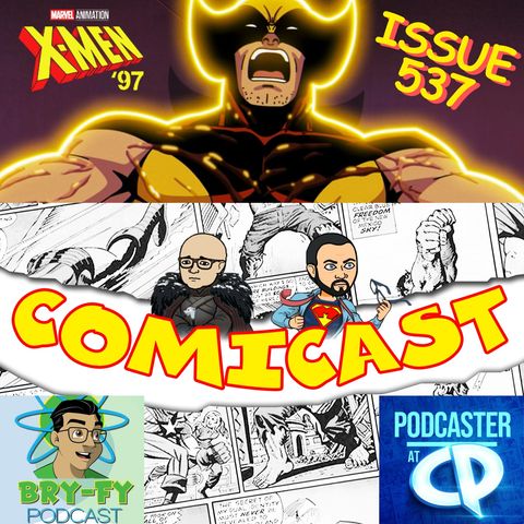Issue 537: Talkin' Comicpalooza and X-Men '97 Ep. 9 with Bryan of the Bry-Fy Podcast