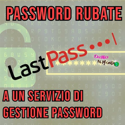 A un servizio di gestione password rubano le password? Cosa è successo a LastPass