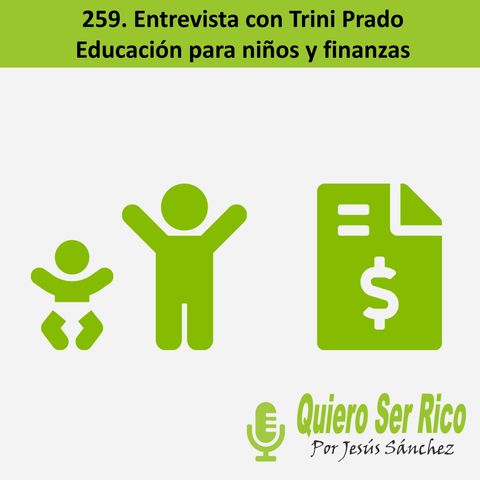 🎤 259. Entrevista con Trini Prado. Educación para niños y finanzas