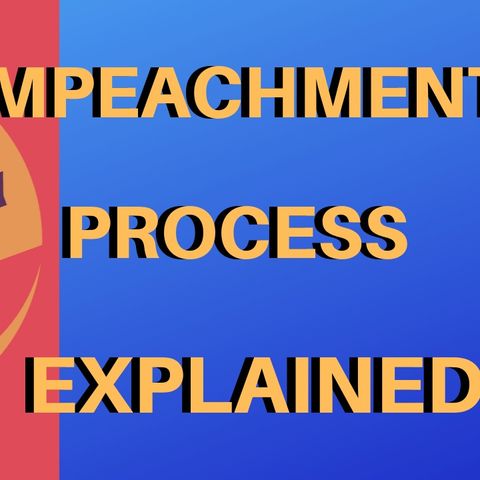 The Impeachment Process Explained
