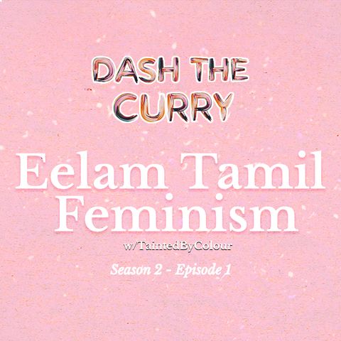 S2EP1 Eelam Tamil Feminism with TaintedByColour