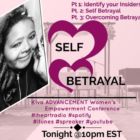Episode 219 Pt. 3 Overcoming Betrayal- #Kiva Advancement #iheartradio