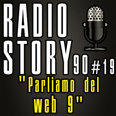 RADIOSTORY90 #19 - "Parliamo del web 9"