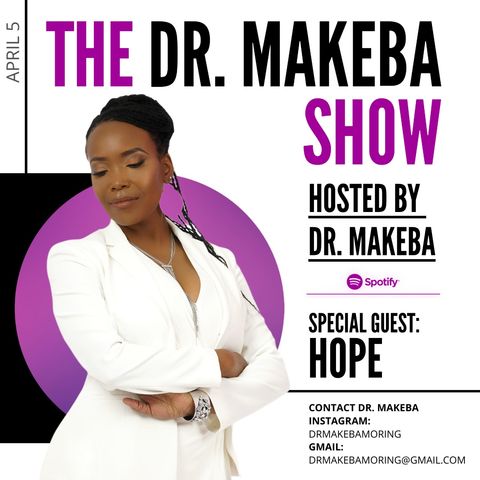 THE DR MAKEBA SHOW, HOSTED BY DR. MAKEBA MORING :: SPECIAL GUEST:  HOPE