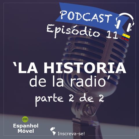 Episodio 11 -> 🇨🇴 La Historia de la Radio - (parte 2 de 2)