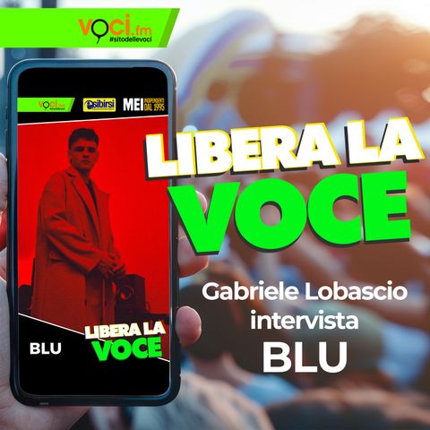 LIBERA LA VOCE: Blu - clicca play e ascolta il podcast
