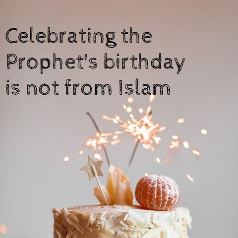 It is not from Islam to Celebrate the Prophet's birthday