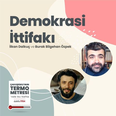 Demokrasi İttifakı | Çavuşesku'nun Termometresi #67