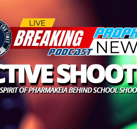 NTEB PROPHECY NEWS PODCAST: Is Pharmakeia The Driving Force Behind School Shootings And School Shooters?