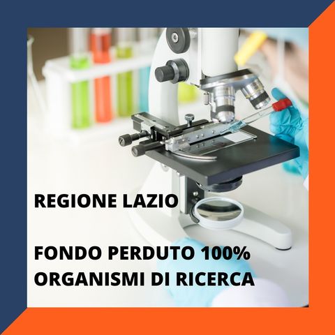 Regione Lazio, al via il fondo perduto fino al 100% per gli Organismi di ricerca