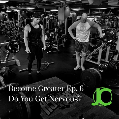 Become Greater Ep. 6 - Do You Get Nervous