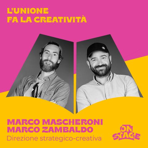 ONstage - L'unione fa la creatività - con Marco Mascheroni e Marco Zambaldo