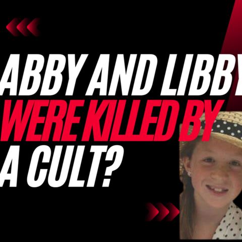 Murdered: Delphi murder case exposes a cult killed Abby and Libby