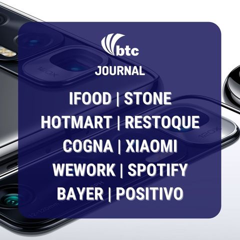 Hotmart, Restoque, Cogna, Xiaomi, Wework, Spotify e Delirec | BTC Journal 01/04/21