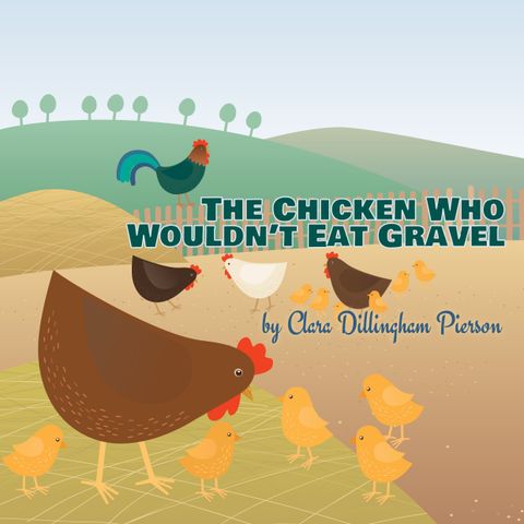 The Chicken Who Wouldn't Eat Gravel by Clara Dillingham Pierson