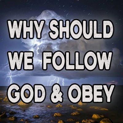 Why Should We Follow God & Obey (Part 3)