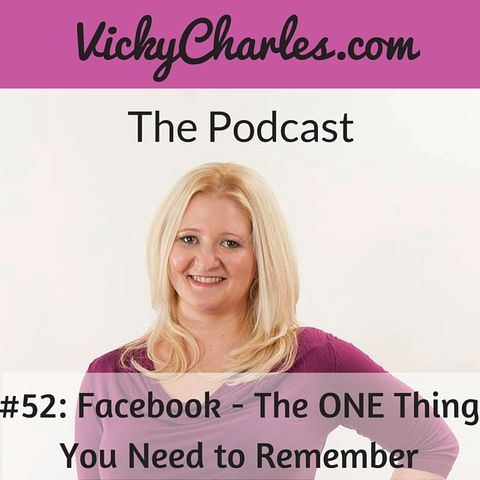 #52: Facebook: The One Thing You Need to Know!