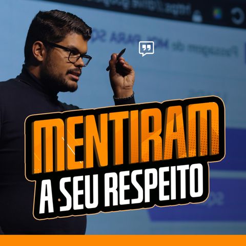 "ENTRE ASPAS" - 05 - MENTIRAM SOBRE VOCÊ!