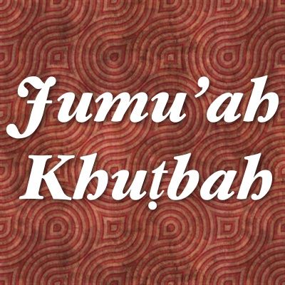 Jumu'ah Khutbah;: 13th Shabaan 1445 AH (2-23-24) CE