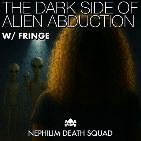 152: The Dark Side of the Alien Abduction Phenomenon w/ Fringe