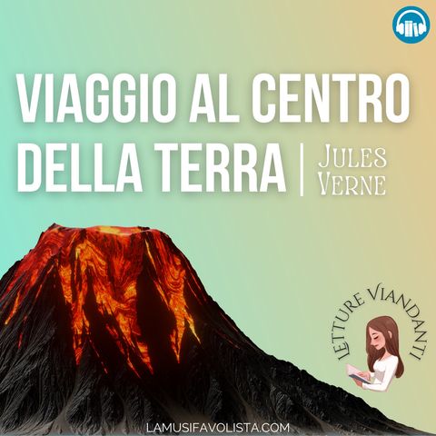 VIAGGIO AL CENTRO DELLA TERRA 22 - J. Verne - Audiolibro | La Musifavolista