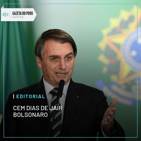 Editorial: Cem dias de Jair Bolsonaro