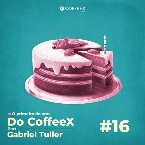 16 - O primeiro ano do CoffeeX part. Gabriel Tuller