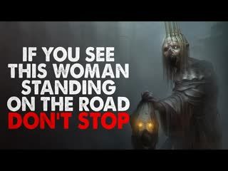 "If you see this woman on the side of the road. Don't offer her a ride" Creepypasta