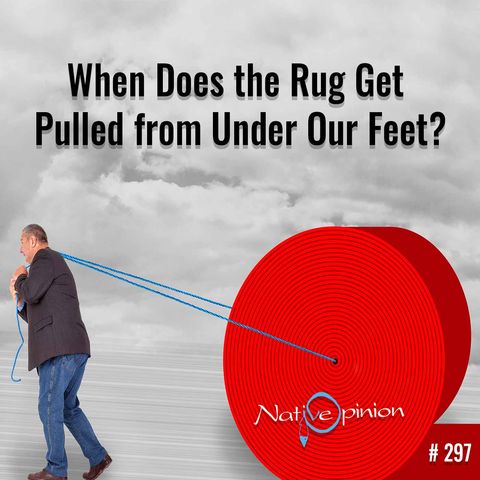 Episode 297 "When Does The Rug Get Pulled From Under Our Feet?"